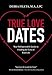 True Love Dates: Your Indispensable Guide to Finding the Love of Your Life
