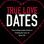 True Love Dates: Your Indispensable Guide to Finding the Love of Your Life