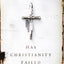 Has Christianity Failed You?