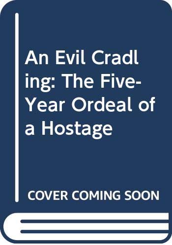 An Evil Cradling: The Five-Year Ordeal of a Hostage by Keena