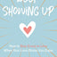 Keep Showing Up: How to Stay Crazy in Love When Your Love Drives You Crazy