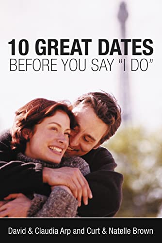 10 Great Dates Before You Say 'I Do': Fun, Innovative Relationship-Building Ideas for Seriously Dating and Engaged Couples