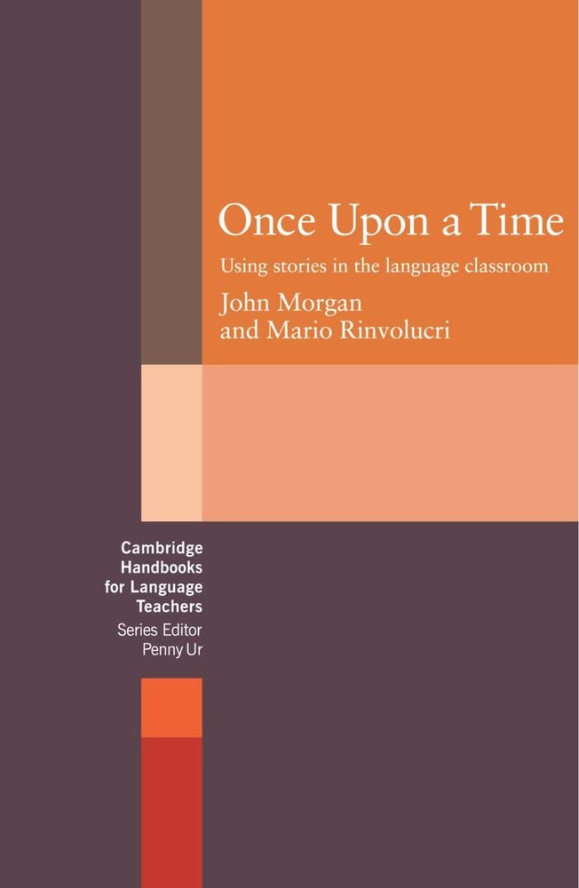Once upon a Time: Using Stories in the Language Classroom (Cambridge Handbooks for Language Teachers)