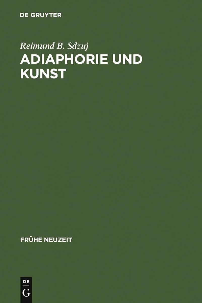 Adiaphorie und Kunst: Studien zur Genealogie sthetischen Denkens (Frhe Neuzeit, 107) (German Edition)