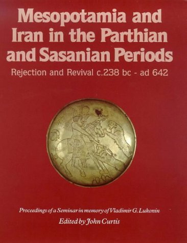 Mesopotamia and Iran in the Parthian and Sasanian Periods by