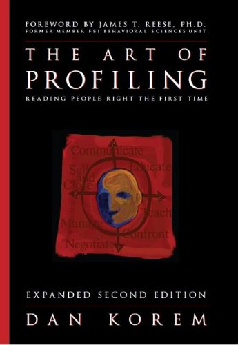 The Art of Profiling - Reading People Right the First Time - Expanded and Revised 2nd edition