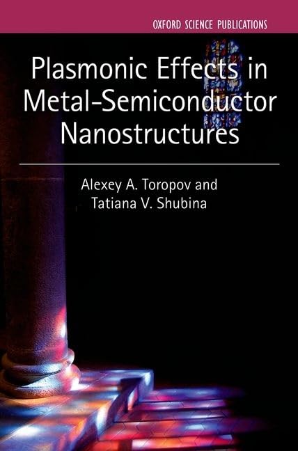 Plasmonic Effects in Metal-Semiconductor Nanostructures (Series on Semiconductor Science and Technology)