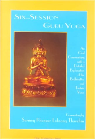 Six-Session Guru Yoga: An Oral Commentary With a Detailed Explanation of the Bodhisattva and Tantric Vows