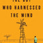 The Boy Who Harnessed the Wind: Creating Currents of Electricity