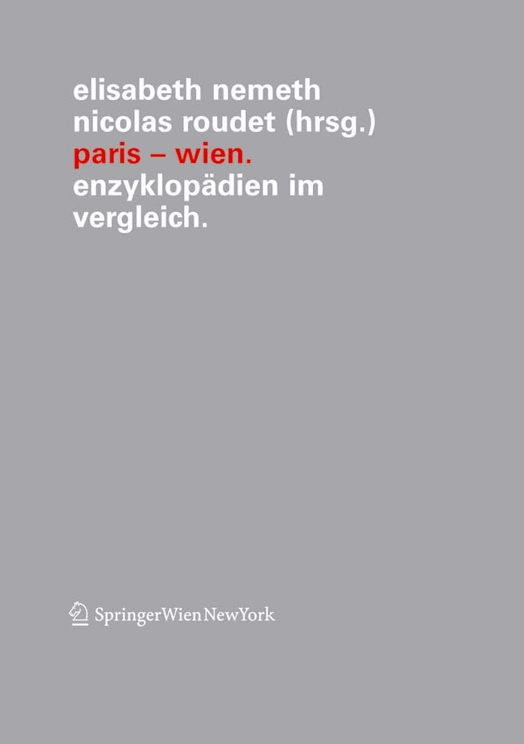 Paris - Wien: Enzyklopdien im Vergleich (Verffentlichungen des Instituts Wiener Kreis, 13) (German, French and English Edition)
