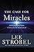 The Case for Miracles: A Journalist Investigates Evidence for the Supernatural