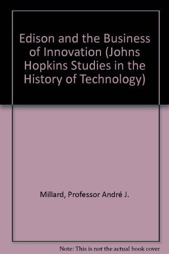 Edison and the Business of Innovation (Johns Hopkins Studies in the History of Technology)