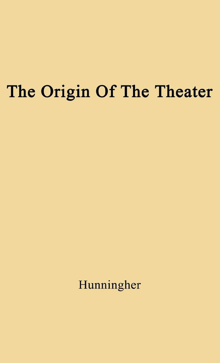 The Origin of the Theater: An Essay (A Dramabook)