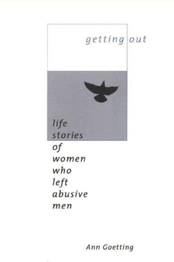 Getting Out: Life Stories of Women Who Left Abusive Men