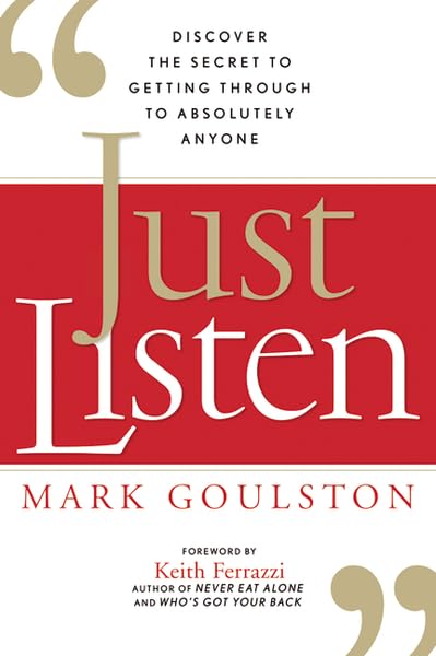 Just Listen: Discover the Secret to Getting Through to Absolutely Anyone