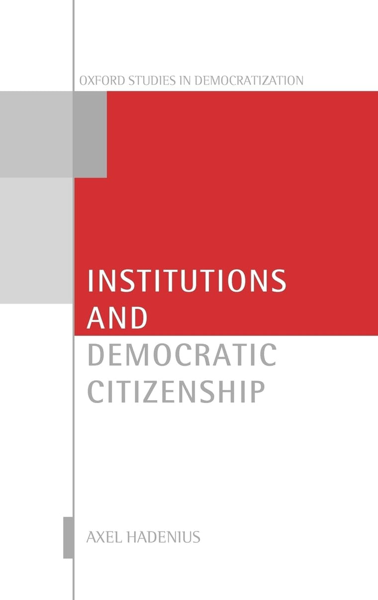 Institutions and Democratic Citizenship (Oxford Studies in Democratization)