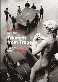 Triumph from Tragedy / I giorni dell'alluvione: On the occasion of the 40th anniversary of the flood which struck Florence on November 4th 1966 / In ... che colp Firenze il 4 novembre 1966