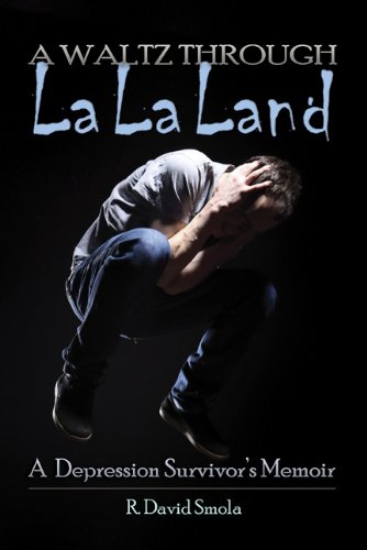 A Waltz Through La La Land: A Depression Survivor's Memoir