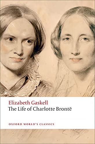 The Life of Charlotte Brontë (Oxford World's Classics)