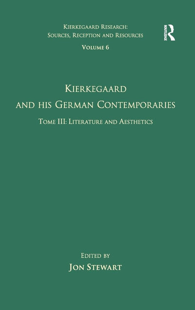 Volume 6, Tome III: Kierkegaard and His German Contemporaries - Literature and Aesthetics (Kierkegaard Research: Sources, Reception and Resources)