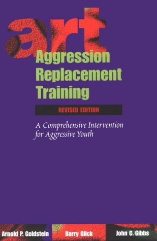 Aggression Replacement Training: A Comprehensive Intervention for Aggressive Youth (OUT OF PRINT)