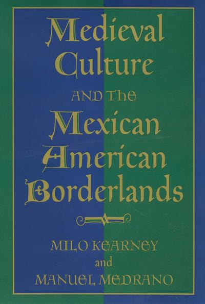 Medieval Culture and the Mexican American Borderlands (Volume 6) (Rio Grande/Río Bravo: Borderlands Culture and Traditions)