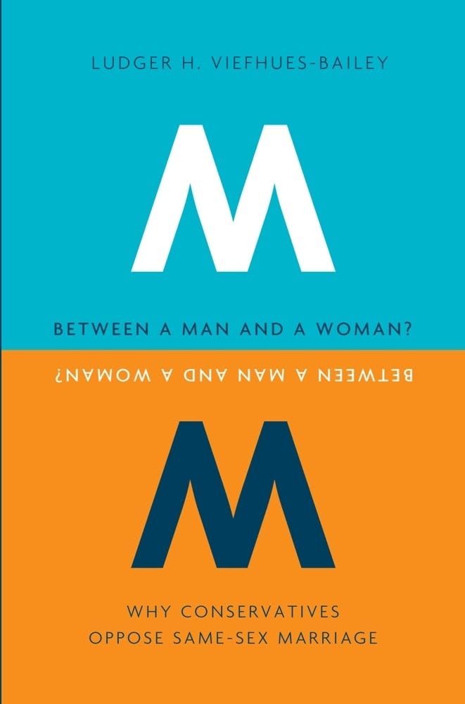 Between a Man and a Woman?: Why Conservatives Oppose Same-Sex Marriage (Gender, Theory, and Religion)