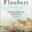 Flaubert: A Biography by Brown, Frederick
