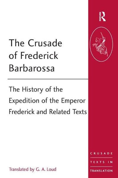The Crusade of Frederick Barbarossa (Crusade Texts in Translation)