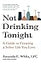 Not Drinking Tonight: A Guide to Creating a Sober Life You Love