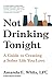 Not Drinking Tonight: A Guide to Creating a Sober Life You Love