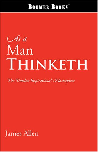 As a Man Thinketh: The Timeless Inspirational Masterpiece