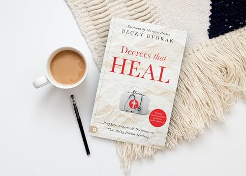 Decrees that Heal: Prophetic Prayers and Declarations That Bring Divine Healing