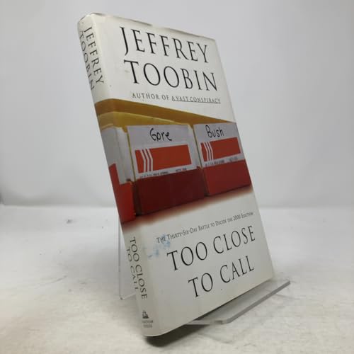 Too Close to Call: The Thirty-Six-Day Battle to Decide the 2000 Election