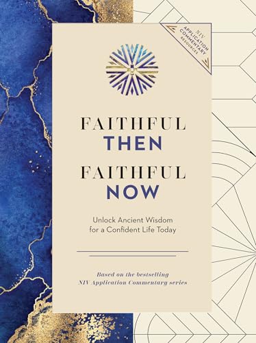 Faithful Then, Faithful Now: Unlock Ancient Wisdom for a Confident Life Today (A 40-Day Devotional) (NIV Application Commentary Resources)
