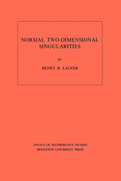 Normal Two-Dimensional Singularities. (AM-71), Volume 71 (Annals of Mathematics Studies, 71)