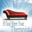 If God Were Your Therapist: How to Love Yourself and Your Life, and Never Feel Angry, Anxious, or Insecure Again