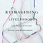 Reimagining Livelihoods: Life beyond Economy, Society, and Environment (Diverse Economies and Livable Worlds)