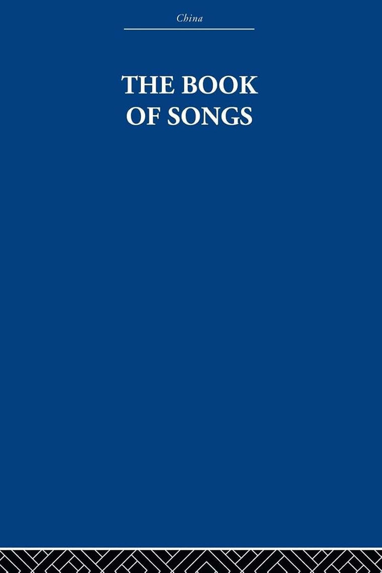 The Book of Songs (China History, Philosophy, Economics) (China: History, Philosophy, Economics, 30)