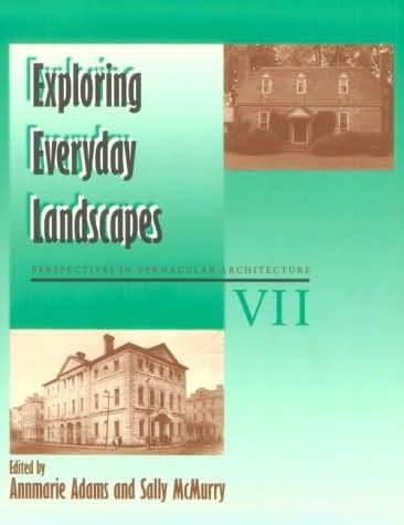 Exploring Everyday Landscapes: Perspectives in Vernacular Architecture VII (Perspectives in Vernacular Architecture) (Volume 7)