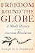 Freedom Round the Globe: A World History of the American Revolution