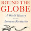 Freedom Round the Globe: A World History of the American Revolution