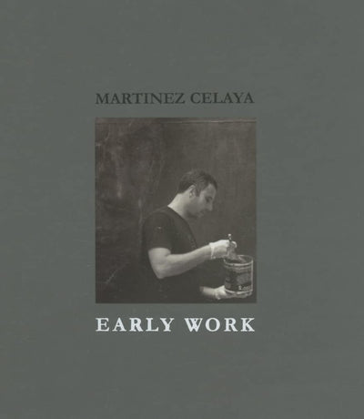 Martinez Celaya: Early Work
