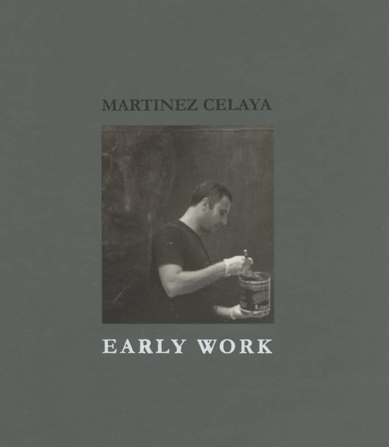 Martinez Celaya: Early Work