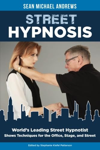 Street Hypnosis: Worlds Leading Street Hypnotist Shows Techniques for the Office, Stage, and Street