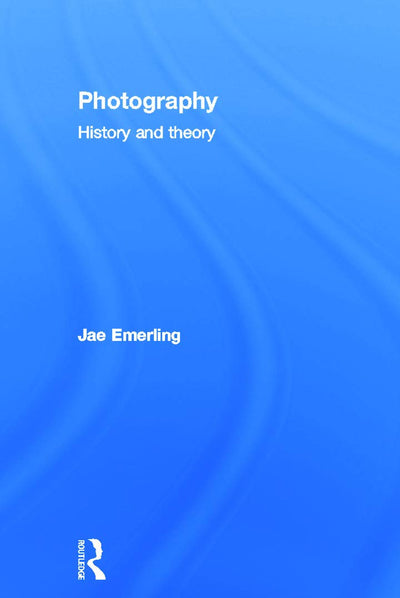 Photography: History and Theory: History and Theory