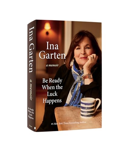 Be Ready When the Luck Happens: A Memoir by Ina Garten