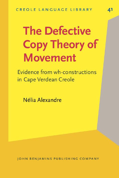 The Defective Copy Theory of Movement (Creole Language Library)