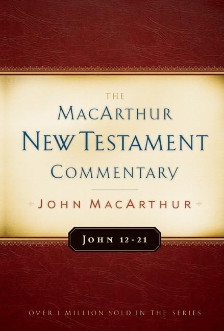 John 12-21 MacArthur New Testament Commentary (Volume 12) (MacArthur New Testament Commentary Series)