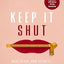 Keep It Shut: What to Say, How to Say It, and When to Say Nothing at All (Updated and Expanded, Including a Bonus 10-Day Devotional)
